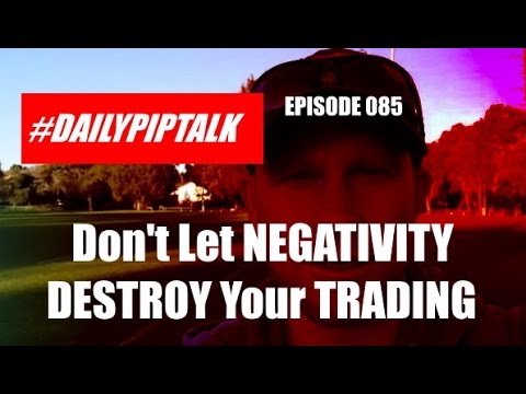 #DailyPipTalk Episode 085: Don't Let NEGATIVITY DESTROY Your TRADING