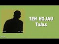 Teh hijau-tulus|lirik