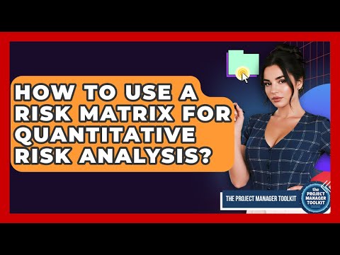 How To Use A Risk Matrix For Quantitative Risk Analysis? - The Project Manager Toolkit