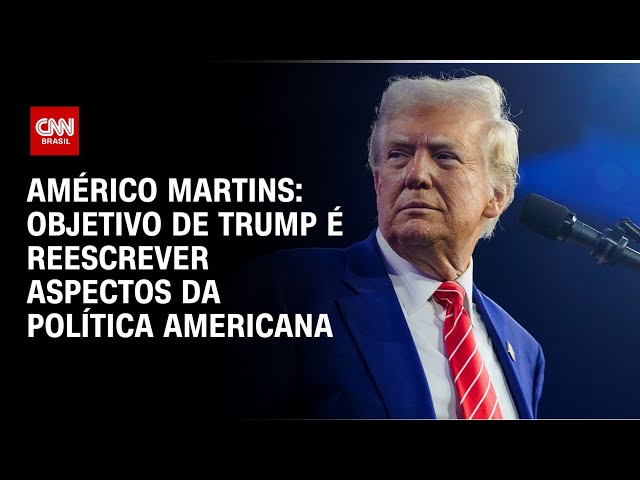 Américo Martins: Objetivo de Trump é reescrever aspectos da política americana | CNN 360°