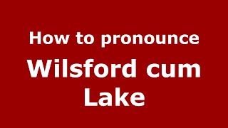 How to pronounce Wilsford Cum Lake