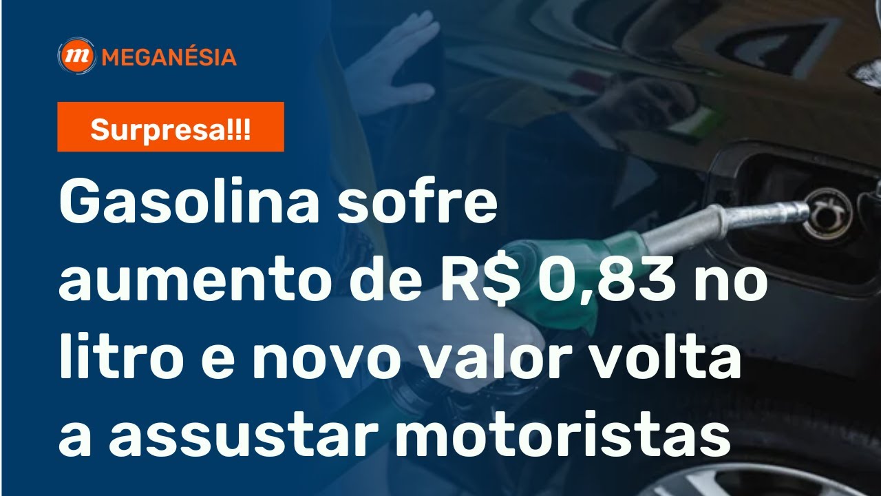 Gasolina sofre aumento de R$ 0,83 no litro e novo valor volta a assustar motoristas