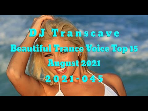 🎵🎵 ▶▶ DJ Transcave - Beautiful Trance Voice Top 15 (2021) - 045 - August 2021 ◄◄ 🎵🎵