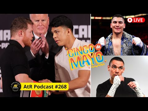 AtR Podcast #268  | Canelo vs. Munguia - Cinco de Mayo 🇲🇽 / Inoue vs. Nery / Ortiz vs. Tszyu?