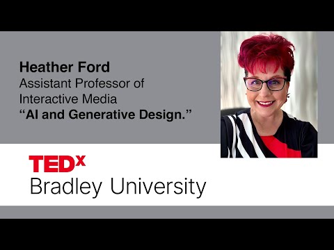 AI and Generative Design. | Dr. Heather Ford | TEDxBradley University
