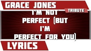 I&#39;m Not Perfect (But I&#39;m Perfect For You) - Grace Jones tribute - Lyrics
