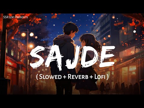 Sajde (Slowed + Reverb) | Arijit Singh, Nihira Joshi | Kill Dil | Lofi Mix | SSR Lofi