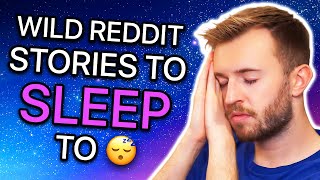 Reddit Stories To Sleep To (WILD STORIES ONLY🔥)