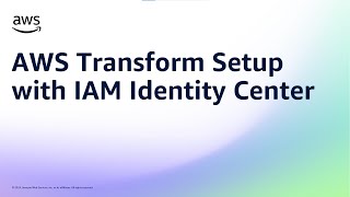 AWS Transform Setup with IAM Identity Center | Amazon Web Services