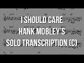 I Should Care. Hank Mobley's (C) Solo Transcription