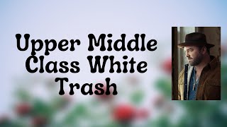 Lee Brice - Upper Middle Class White Trash (Lyrics)