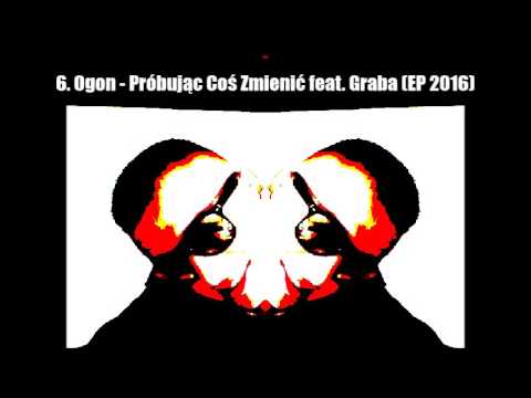 6. Ogon - Próbując Coś Zmienić feat. Graba (EP 2016)