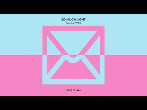 So Much Light - "Bad News" (feat. VIVIAN)