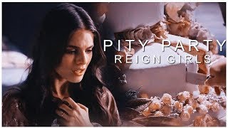 ►Reign girls | pity party