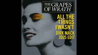 The Grapes of Wrath - All The Things I Wasn&#39;t (DIRK MACK 2025 EDIT)