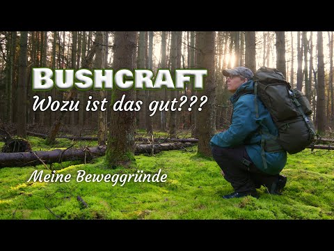 Bushcraft - WARUM? WOZU? WIE?