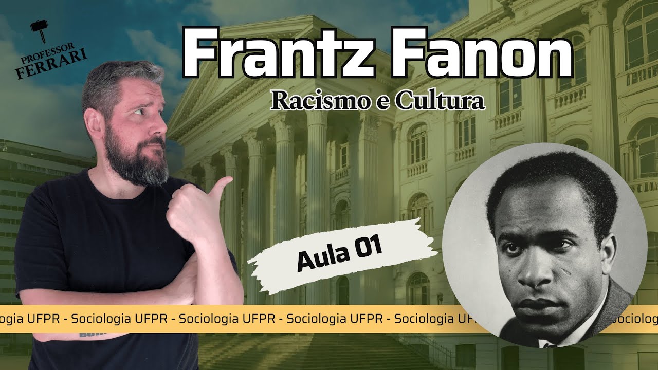 UFPR (Soc e Fil) - Racismo e cultura - Frantz Fanon - Aula 01