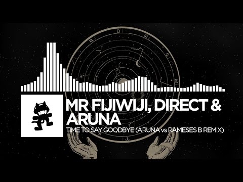 Mr FijiWiji, Direct & ARUNA - Time To Say Goodbye (ARUNA vs Rameses B Remix) [Monstercat Release]