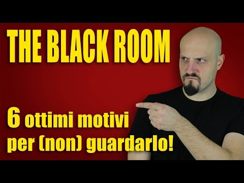 THE BLACK ROOM - 6 motivi per NON guardarlo!!!