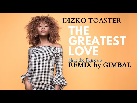 Dizko Toaster - The Greatest Love ❤️ (Shut the Funk up - Remix by Gimbal)