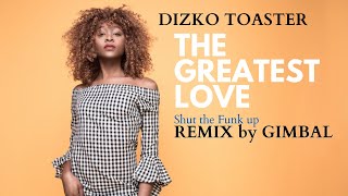 Dizko Toaster - The Greatest Love (Gimbal Remix)
