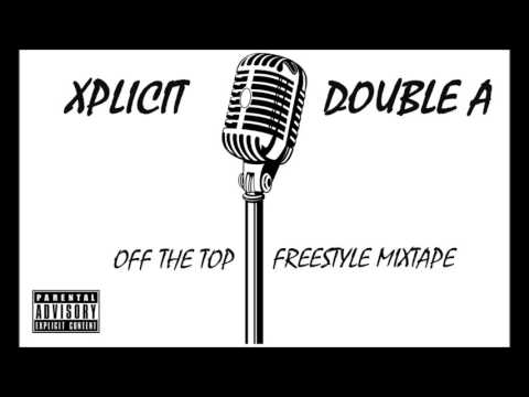 Xplicit Double A - Doubt Me 'Off The Top' Freestyle Mixtape