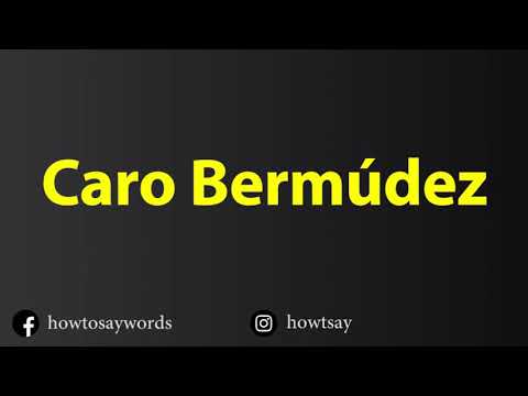 How To Pronounce Caro Bermudez