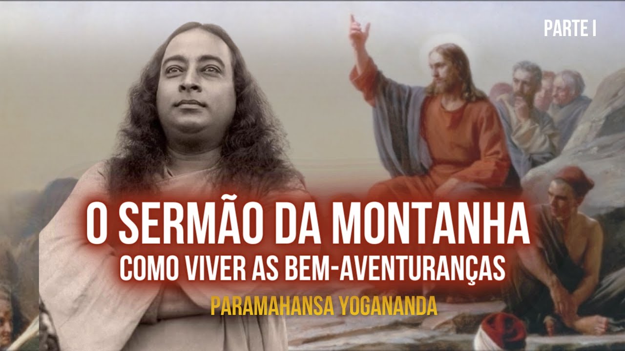 Paramahansa Yogananda: O sermão da Montanha - As Bem-aventuranças de Jesus | Parte 1