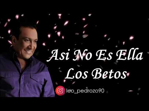 Asi No Es Ella - Los Betos (Letra)