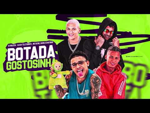 MC REINO, DANILO CHATINHO, ALEEH TELETUBBIES, DJ MALICIA - BOTADA GOSTOSINHA