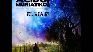 07- El Viaje (El Viaje - ACIDO MURIATIKO! 2013)