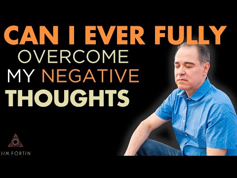 The Jim Fortin Podcast - E20 - Can I ever fully overcome my negative thoughts,