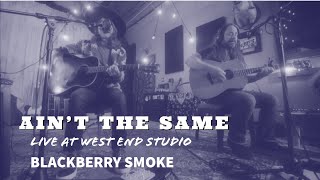 Blackberry Smoke - Ain&#39;t the Same (Live at West End Sound)