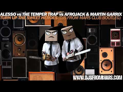 Alesso vs TheTemperTrap vs Afrojack & M Garrix - Turn Up The Sweet Heroes (DjsFromMars Club Bootleg)