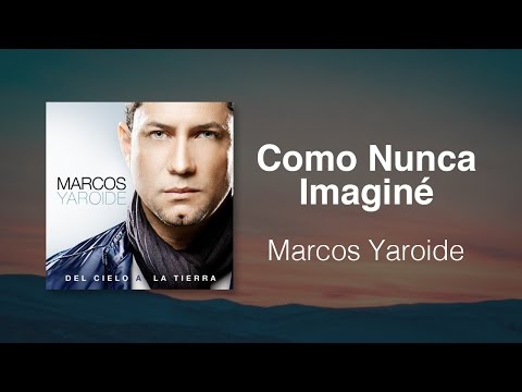 Como Nunca Imaginé - Marcos Yaroide (música cristiana, letras incluidas)