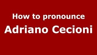 How to pronounce Adriano Cecioni