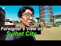 Is Sylhet attractive place for foreigners? 🇧🇩#6