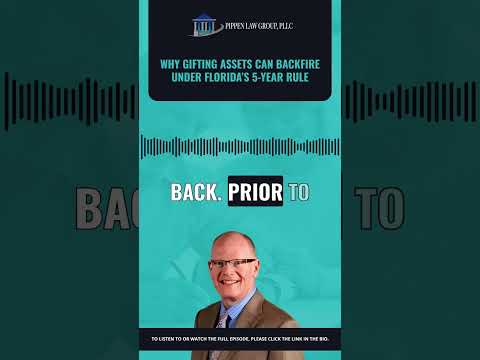 Why Gifting Assets Can Backfire Under Florida’s 5-Year Rule