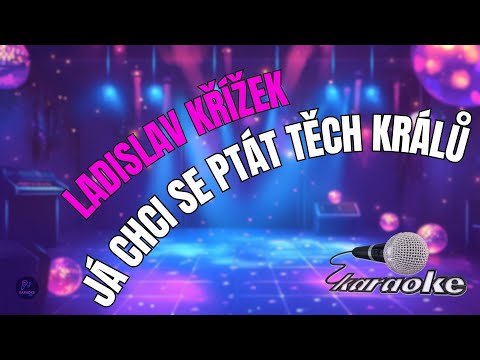 ???? Ladislav Křížek – Já chci se ptát těch králů | Karaoke s textem ????