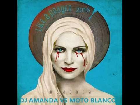 MADONNA - LIKE A PRAYER 2016 [DJ AMANDA VS MOTO BLANCO]