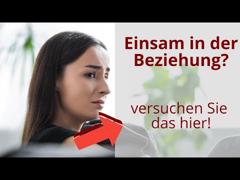 Einsamkeit in der Beziehung | WIE Sie es ändern können!