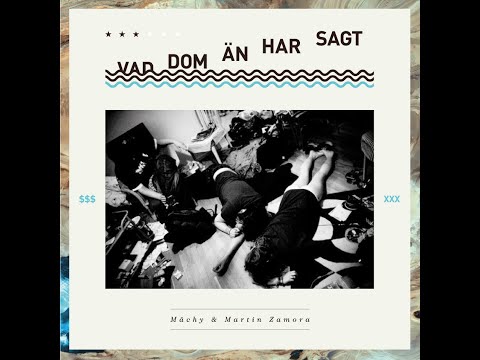 Mächy & Martin Zamora – Vad Dom Än Har Sagt (2013)