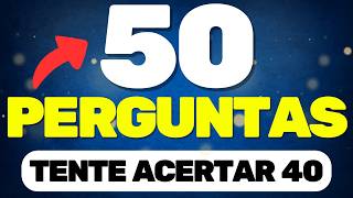 QUIZ DE CONHECIMENTOS GERAIS | 🧠📚 50 PERGUNTAS | TENTE ACERTAR 40 |