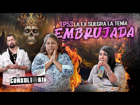 El Consultorio | Ep. 53 La Ex Suegra la Tenía Embrujada