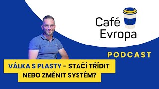 Podcast Café Evropa - Válka s plasty: stačí třídit nebo změnit systém?