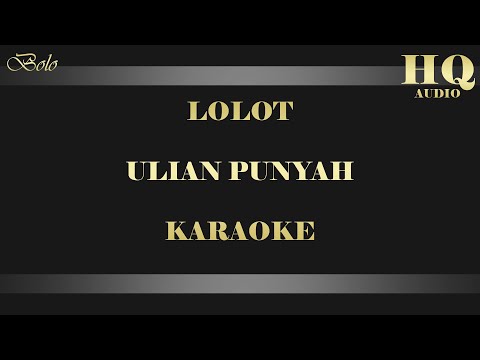 LOLOT ULIAN PUNYAH - KARAOKE