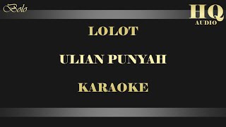 Download lagu LOLOT ULIAN PUNYAH - KARAOKE mp3