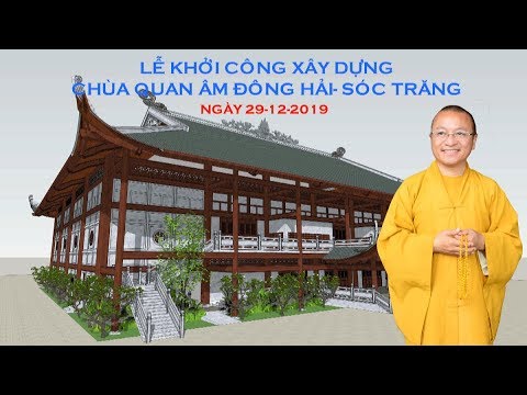 LỄ KHỞI CÔNG XÂY DỰNG CHÙA QUAN ÂM ĐÔNG HẢI - SÓC TRĂNG 29-12-2019