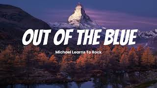 Michael Learns To Rock - Out of The Blue Lyrics