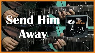 Send Him Away - Franz Ferdinand (Guitar Cover) [ #191 ]